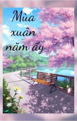 MÙA XUÂN NĂM ẤY 🌸