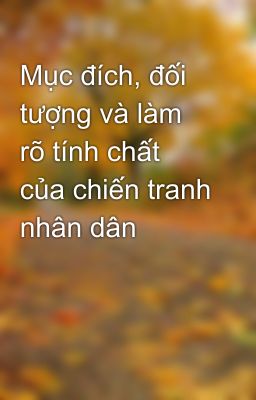 Mục đích, đối tượng và làm rõ tính chất của chiến tranh nhân dân