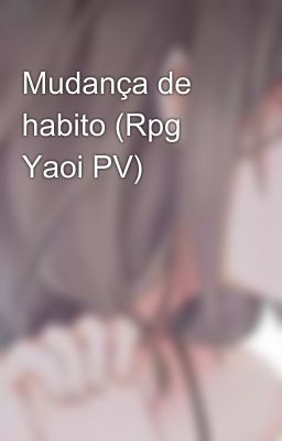 Mudança de habito (Rpg Yaoi PV)