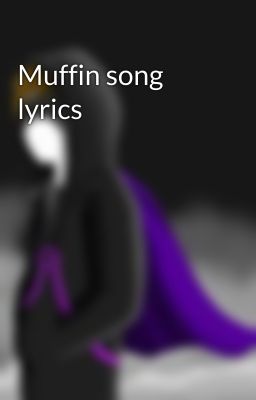 Muffin song lyrics