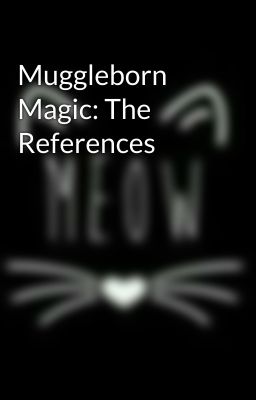 Muggleborn Magic: The References