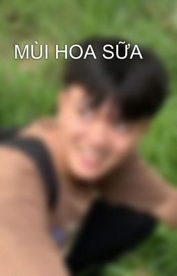 MÙI HOA SỮA