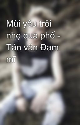 Mùi yêu trôi nhẹ qua phố - Tản văn Đam mĩ