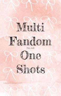 Multi Fandom One-Shots