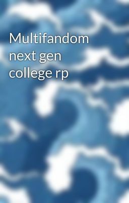 Multifandom next gen college rp