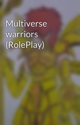 Multiverse warriors (RolePlay)