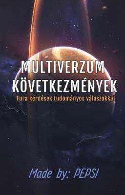 MULTIVERZUM KÖVETKEZMÉNYEK - Fura kérdések tudományos válaszokkal