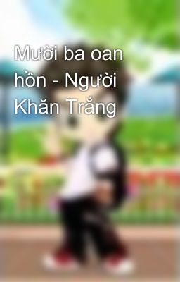 Mười ba oan hồn - Người Khăn Trắng