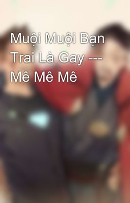 Muội Muội Bạn Trai Là Gay --- Mê Mê Mê