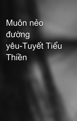 Muôn nẻo đường yêu-Tuyết Tiểu Thiền