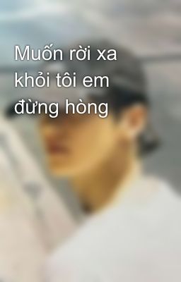 Muốn rời xa khỏi tôi em đừng hòng 