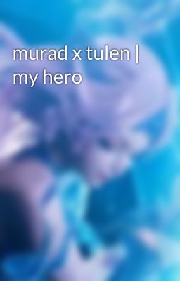 murad x tulen | my hero