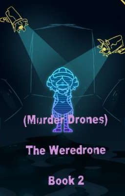 (Murder Drones) The Weredrone Book 2