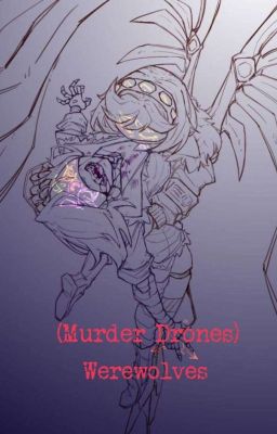 (Murder Drones) Werewolves 