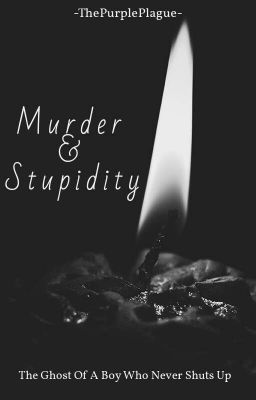 Murder & Stupidity