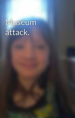 Museum attack.