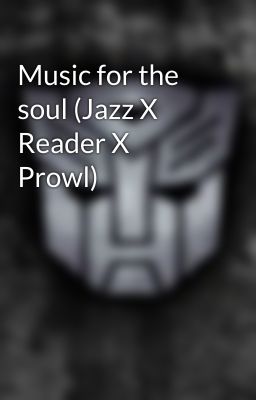 Music for the soul (Jazz X Reader X Prowl)