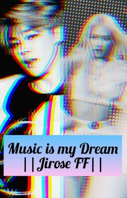 ~Music is my Dream~Jirose FF~ *Abgeschlossen*