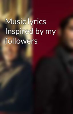 Music lyrics Inspired by my followers