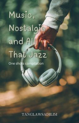 Music, Nostalgia and All That Jazz (One Shots Compilation)