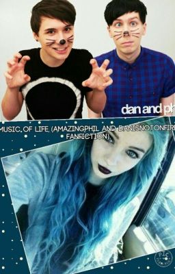 Music Of Life (AmazingPhil And Danisnotonfire Fanfiction)