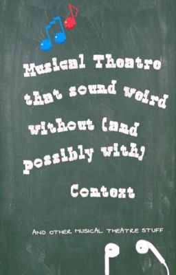 Musical Theatre Quotes That Sound Weird Without (and possibly with) Context 