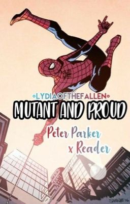 Mutant and Proud (Peter Parker x Reader)