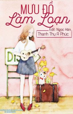 Mưu đồ làm loạn - Thanh Thụ A Phúc (Hiện  Đại)