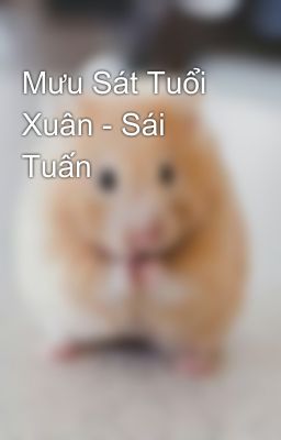 Mưu Sát Tuổi Xuân - Sái Tuấn 