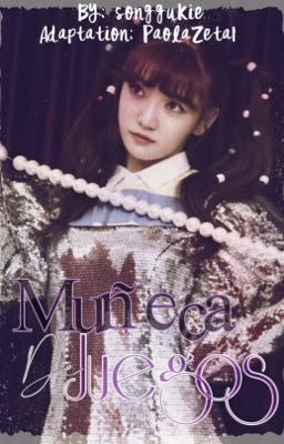 《🔮𑁍MUÑECA DE JUEGOS𑁍🔮》 [ᴏɴᴅᴀʀᴇɴ] «📖ADAPTACIÓN📖»