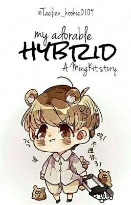 My Adorable Hybrid🌙【MingKit】 