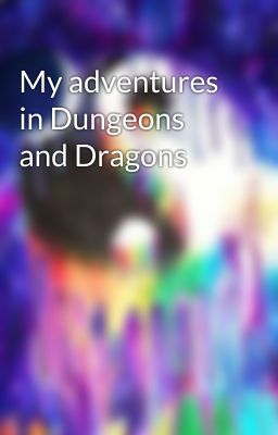 My adventures in Dungeons and Dragons