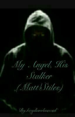 My Angel, His Stalker(Matt/Stiles)