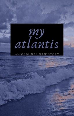 my atlantis - an original wlw story