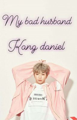 my bad husband |kang Daniel