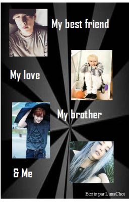 My best Friends, My love, My brother & Me