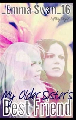 My best friends sister ( a SWANQUEEN fanfic)