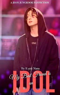 My Bestfriend is an Idol | JUNGKOOK Fanfiction