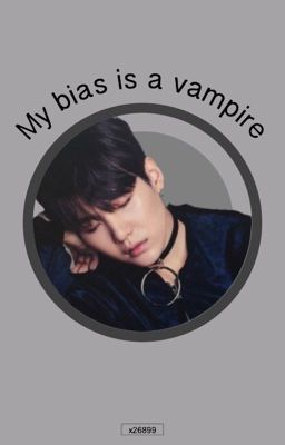 My bias is a vampire