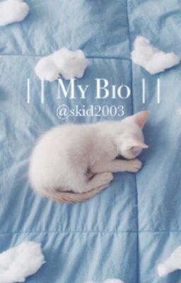 My Bio || Skid2003