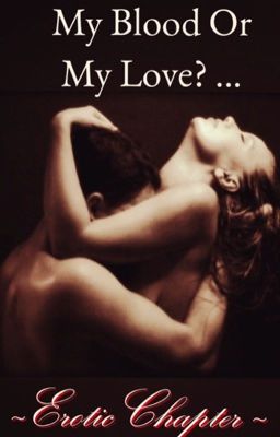 My Blood Or My Love?...  Erotic Chapter