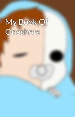 My Book Of Oneshots