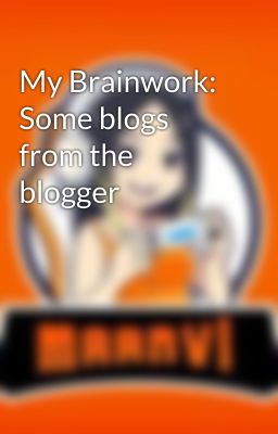 My Brainwork: Some blogs from the blogger