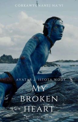 My broken heart | Avatar 2: Istota wody