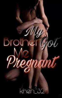 My Brother Got Me Pregnant