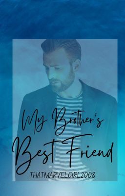 My Brother's Best Friend - Chris Evans x Reader