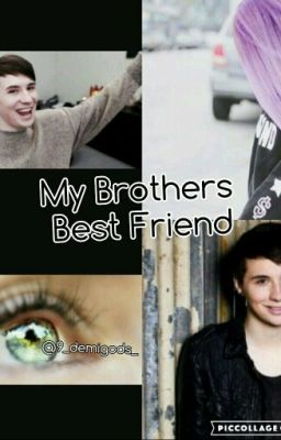 My Brothers Best Friend (Danisnotonfire Fanfic)