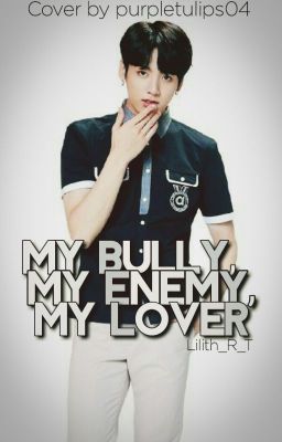 My Bully, My Enemy, My Lover JJK FF