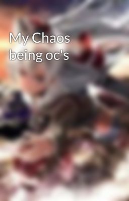 My Chaos being oc's