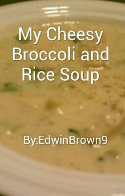 My Cheesy Broccoli and Rice Chicken Soup 